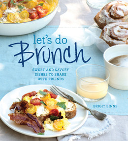 Let's Do Brunch (Sweet & Savory Dishes to Share with Friends) by Brigit Binns, 9781616285425