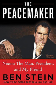 The Peacemaker (Nixon: The Man, President, and My Friend) by Ben Stein, 9781630062019