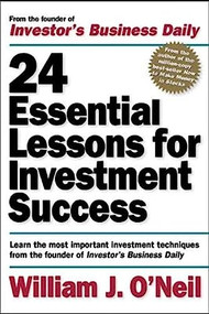 24 Essential Lessons for Investment Success: Learn the Most Important Investment Techniques from the Founder of Investor's Business Daily by William J. O'Neil, 9780071357548