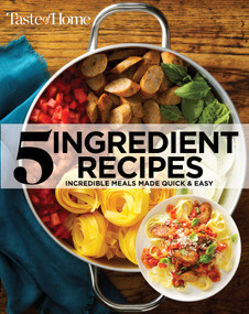 Taste of Home 5 Ingredient Cookbook 2E (Incredible Meals Made Quick & Easy) by Taste of Home, 9781617658358