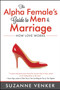 The Alpha Female's Guide to Men and Marriage (How Love Works) by Suzanne  Venker, 9781618688446