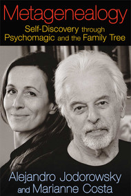 Metagenealogy (Self-Discovery through Psychomagic and the Family Tree) by Alejandro Jodorowsky, Marianne Costa, 9781620551035