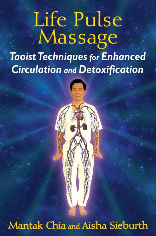 Life Pulse Massage (Taoist Techniques for Enhanced Circulation and Detoxification) by Mantak Chia, Aisha Sieburth, 9781620553091