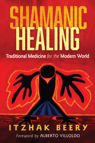 Shamanic Healing (Traditional Medicine for the Modern World) by Itzhak Beery, Alberto Villoldo, 9781620553763
