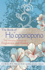 The Book of Ho'oponopono (The Hawaiian Practice of Forgiveness and Healing) by Luc Bodin, Nathalie Bodin Lamboy, Jean Graciet, 9781620555101