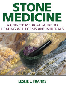 Stone Medicine (A Chinese Medical Guide to Healing with Gems and Minerals) by Leslie J. Franks, 9781620555293