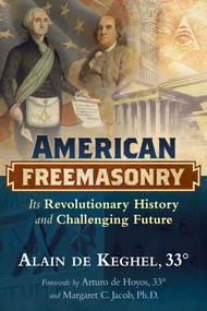 American Freemasonry (Its Revolutionary History and Challenging Future) by Alain de Keghel, Arturo de Hoyos, Margaret C. Jacob, 9781620556054