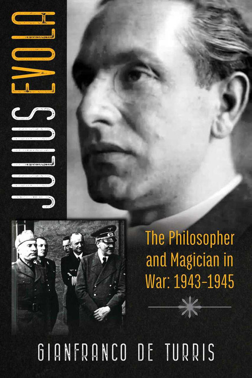 Julius Evola (The Philosopher and Magician in War: 1943-1945) by Gianfranco de Turris, 9781620558065