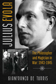 Julius Evola (The Philosopher and Magician in War: 1943-1945) by Gianfranco de Turris, 9781620558065