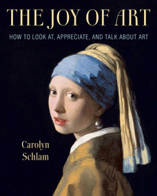 The Joy of Art (How to Look At, Appreciate, and Talk about Art) by Carolyn Schlam, 9781621537045
