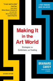 Making It in the Art World (Strategies for Exhibitions and Funding) - 9781621537656 by Brainard Carey, 9781621537656