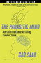 The Parasitic Mind (How Infectious Ideas Are Killing Common Sense) by Gad Saad, 9781621579595