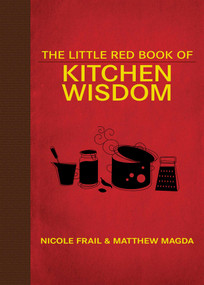 The Little Red Book of Kitchen Wisdom by Nicole Frail, Matthew Magda, Kerri Frail, 9781626360822