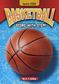 Basketball (Score with STEM!) - 9781636911878 by K. C. Kelley, 9781636911878