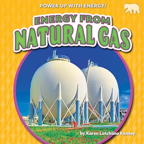 Energy from Natural Gas - 9781647478667 by Karen Latchana Kenney, 9781647478667