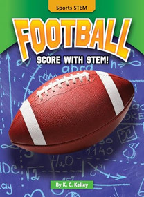 Football (Score with STEM!) by K. C. Kelley, 9781636911823
