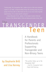 The Transgender Teen (A Handbook for Parents and Professionals Supporting Transgender and Non-Binary Teens) by Stephanie Brill, Lisa Kenney, 9781627781749