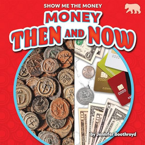 Money Then and Now by Jennifer Boothroyd, 9781647479015