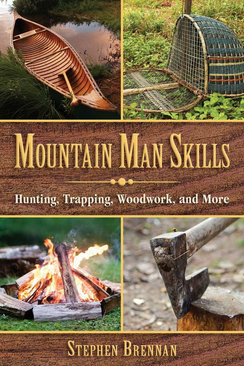 Mountain Man Skills (Hunting, Trapping, Woodwork, and More) by Stephen Brennan, 9781628737097