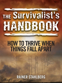 The Survivalist's Handbook (How to Thrive When Things Fall Apart) by Rainer Stahlberg, 9781629145655