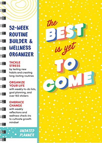 The Best Is Yet to Come Undated Planner (52-week Routine Builder & Wellness Organizer) by Sourcebooks, 9781728236681