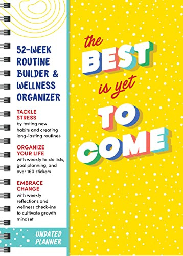 The Best Is Yet to Come Undated Planner (52-week Routine Builder & Wellness Organizer) by Sourcebooks, 9781728236681