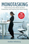 Monotasking (How to Focus Your Mind, Be More Productive, and Improve Your Brain Health) by Staffan Nöteberg, 9781631585487