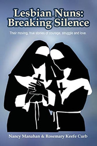 Lesbian Nuns: Breaking Silence by Nancy Manahan, Rosemary Keefer Curb, 9781935226635