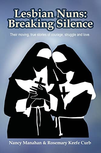 Lesbian Nuns: Breaking Silence by Nancy Manahan, Rosemary Keefer Curb, 9781935226635