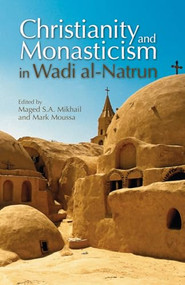 Christianity and Monasticism in Wadi al-Natrun by Maged S.A. Mikhail, 9789774162602
