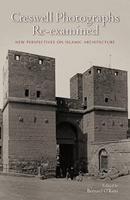 Creswell Photographs Re-examined (New Perspectives on Islamic Architecture) by Bernard O'Kane, 9789774162442