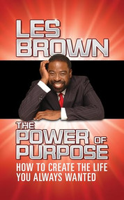 The Power of Purpose (How to Create the Life You Always Wanted) - 9781722505486 by Les Brown, 9781722505486