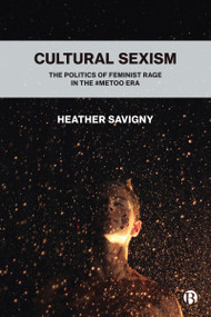 Cultural Sexism (The politics of feminist rage in the #metoo era) - 9781529206449 by Heather Savigny, 9781529206449