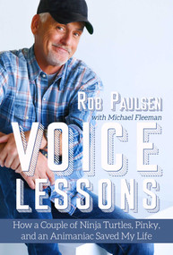 Voice Lessons (How a Couple of Ninja Turtles, Pinky, and an Animaniac Saved My Life) by Rob Paulsen, Michael Fleeman, 9781632280664