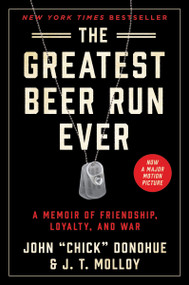 The Greatest Beer Run Ever (A Memoir of Friendship, Loyalty, and War) - 9780062995476 by John "Chick" Donohue, J. T. Molloy, 9780062995476