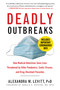 Deadly Outbreaks (How Medical Detectives Save Lives Threatened by Killer Pandemics, Exotic Viruses, and Drug-Resistant Parasites) by Alexandra M. Levitt, Donald R. Hopkins, 9781634502665
