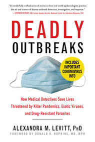 Deadly Outbreaks (How Medical Detectives Save Lives Threatened by Killer Pandemics, Exotic Viruses, and Drug-Resistant Parasites) by Alexandra M. Levitt, Donald R. Hopkins, 9781634502665