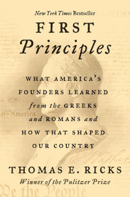 First Principles (What America's Founders Learned from the Greeks and Romans and How That Shaped Our Country) - 9780062997463 by Thomas E. Ricks, 9780062997463