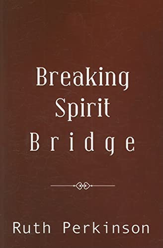 Breaking Spirit Bridge by Ruth Perkinson, 9781883523954