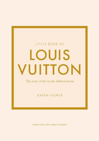 Little Book of Louis Vuitton (The Story of the Iconic Fashion House) by Karen Homer, 9781787397415
