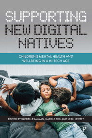 Supporting New Digital Natives (Children's Mental Health and Wellbeing in a Hi-Tech Age) by Michelle Jayman, Maddie Ohl, Leah Jewett, 9781447356455