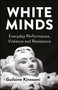 White Minds (Everyday Performance, Violence and Resistance) by Guilaine Kinouani, 9781447357469