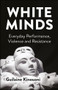 White Minds (Everyday Performance, Violence and Resistance) by Guilaine Kinouani, 9781447357469