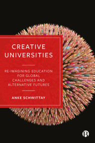 Creative Universities (Reimagining Education for Global Challenges and Alternative Futures) - 9781529213652 by Anke Schwittay, 9781529213652