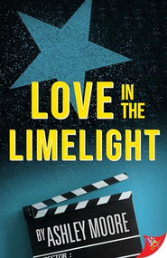 Love in the Limelight by Ashley Moore, 9781636790510