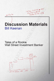 Discussion Materials (Tales of a Rookie Wall Street Investment Banker) by Bill Keenan, 9781642934083