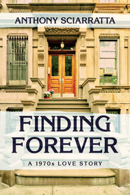 Finding Forever (A 1970s Love Story) by Anthony Sciarratta, 9781642934205