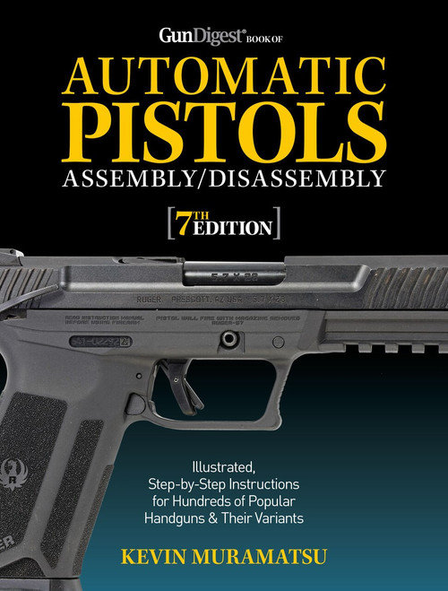 Gun Digest Book of Automatic Pistols Assembly/Disassembly, 7th Edition by Kevin Muramatsu, 9781951115500