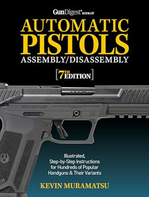 Gun Digest Book of Automatic Pistols Assembly/Disassembly, 7th Edition by Kevin Muramatsu, 9781951115500