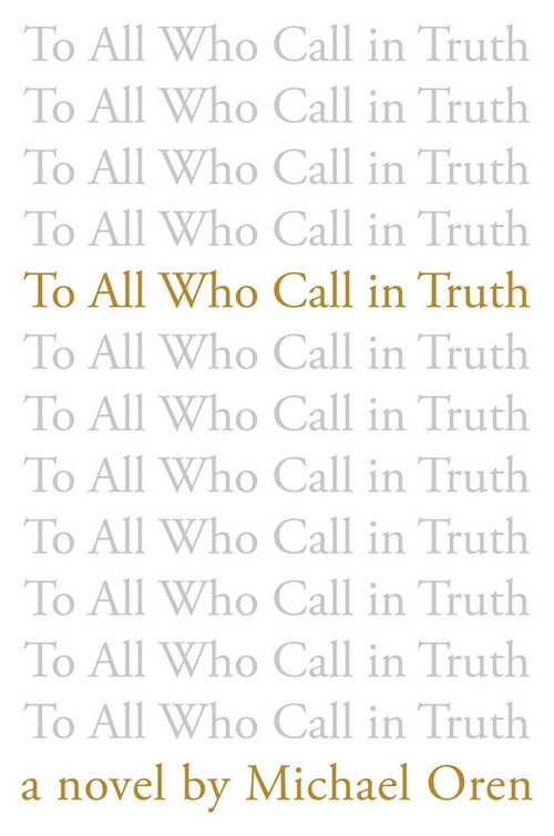 To All Who Call in Truth by Michael Oren, 9781642935806